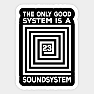 The Only Good System Is A Soundsystem Sticker